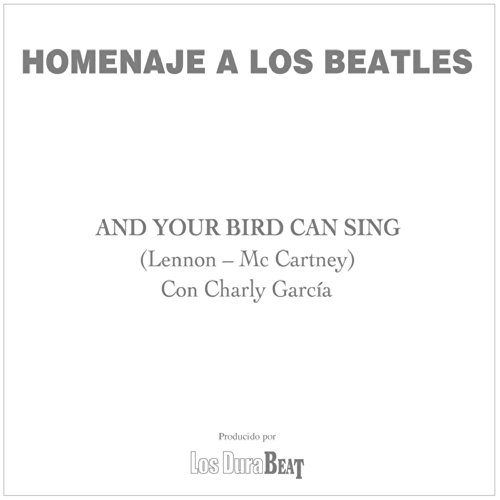 Spiele And your bird can sing (The Beatles) von Charly García auf