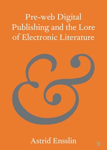 Pre-web Digital Publishing and the Lore of Electronic Literature (Elements in Publishing and Book Culture) (English Edition)