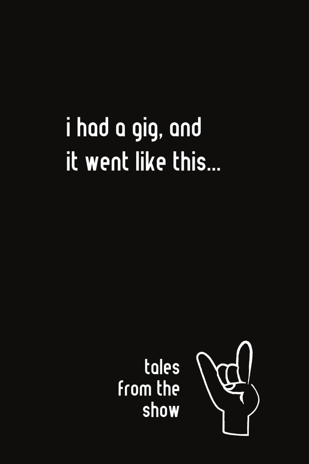 I Had a Gig, And it Went Like This...: Tales From The Show (Qulyn Journals: For Folks With Feels)