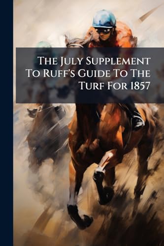 The July Supplement To Ruff's Guide To The Turf For 1857