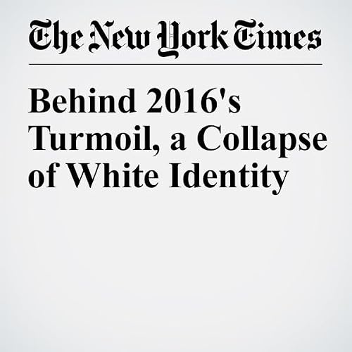 Behind 2016's Turmoil, a Collapse of White Identity cover art
