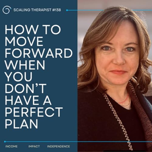 STP 138 | How to Move Forward When You Don’t Have a Perfect Plan