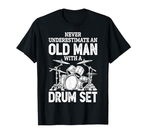 Drummer Never Underestimate an Old Man T-Shirt