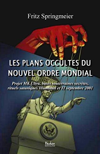 Les plans occultes du Nouvel Ordre Mondial: Projet MK Ultra, bases souterraines secrètes, rituels s PDF Ebook En Ligne
