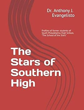 The Stars of Southern High : Profiles of Former Graduates of South Philadelphia High School, the School of the Stars