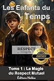  LES ENFANTS DU TEMPS TOME 1 2e édition Respect : LA MAGIE DU RESPECT MUTUEL 10-14ans CM1 CM2 6e 5e - facile à lire accessible dyslexiques / dyslexie ... et ados. Développement personnel civique