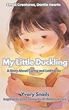 livre my little italy  My Little Duckling: A Story About Caring and Letting Go (Small Creatures, Gentle Hearts) (English Edition)