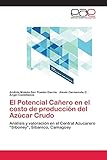  El Potencial Cañero en el costo de producción del Azúcar Crudo: Análisis y valoración en el Central Azucarero ¿Siboney¿, Sibanicú, Camagüey