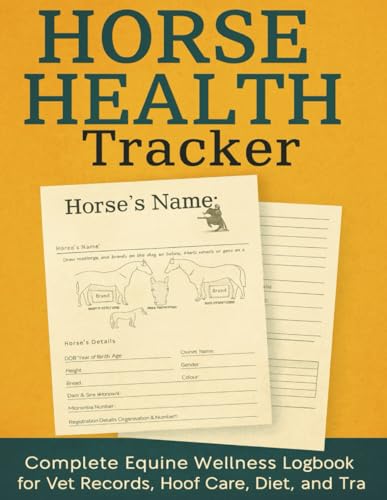 Horse Health Tracker: Complete Equine Wellness Logbook for Vet Records, Hoof Care, Diet, and Training