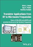 Transistor Applications from RF to Microwave Frequencies: Theory of SiGe HBTs and pHEMTs and Practical...