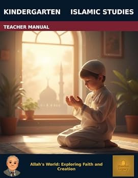 Muslim Legacy Series: Islamic Studies Kindergarten - Teacher Manual: Allah's World: Exploring Faith and Creation