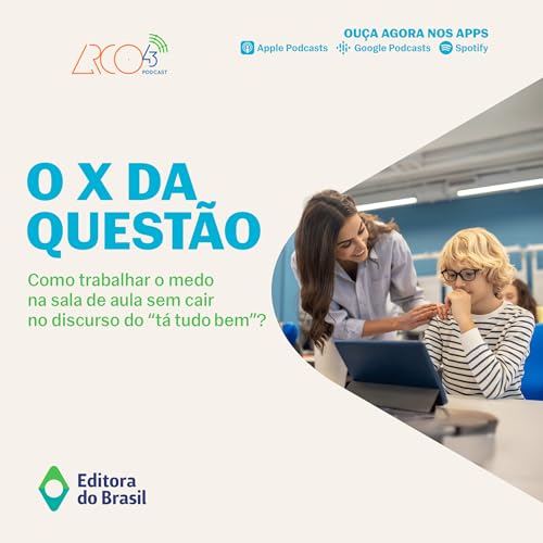 O X da Questão #116 - Como trabalhar o medo na sala de aula sem cair no discurso do "tá tudo bem"? Podcast Por capa