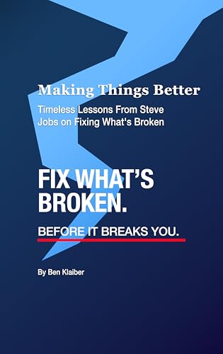 Making Things Better: Timeless Lessons From Steve Jobs on Fixing