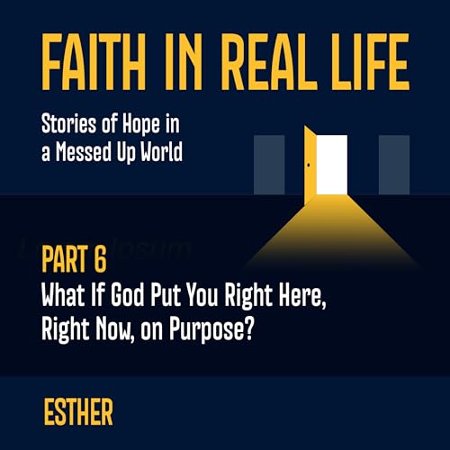 What If God Put You Right Here, Right Now, on Purpose? [Faith in Real Life, pt 6]