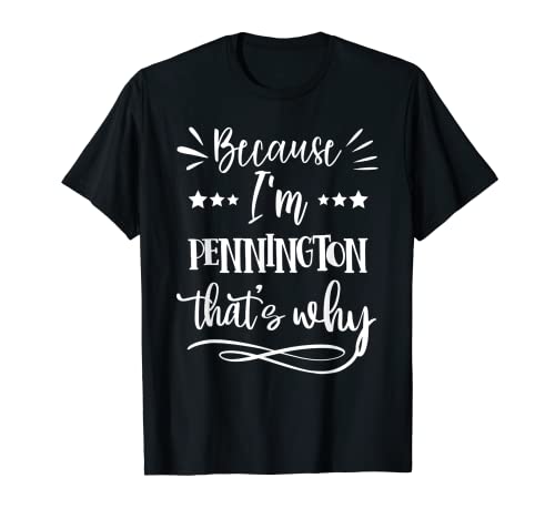 Because I'm Pennington That's why funny T-Shirt
