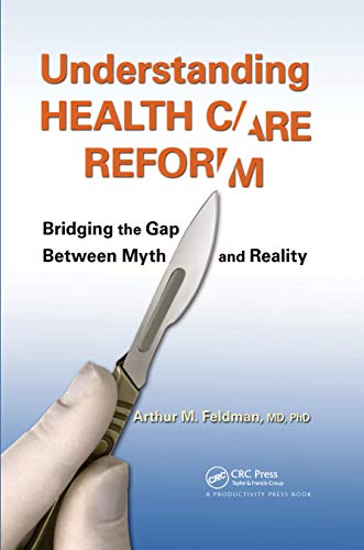 Understanding Health Care Reform: Bridging the Gap Between Myth and Reality (English Edition)