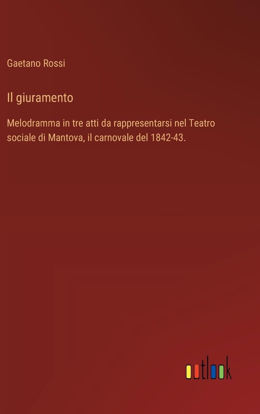 Il giuramento: Melodramma in tre atti da rappresentarsi nel Teatro sociale di Mantova, il carnovale del 1842-43.