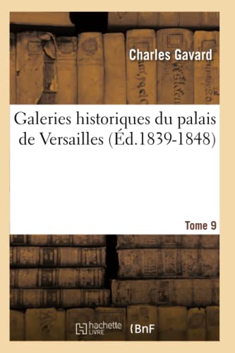 Galeries Historiques Du Palais de Versailles. Tome 9 (Éd.1839-1848) (Arts) (French Edition)