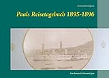  Pauls Reisetagebuch 1895-1896: Eine Reise nach China und Japan