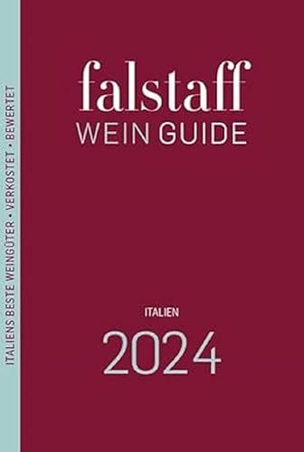Falstaff Wein Guide Italien 2024: Italiens beste Weingüter und Weine • Verkostet • Bewertet • Beschrieben