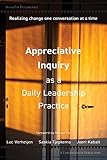 Appreciative Inquiry as a Daily Leadership Practice: Realizing Change One Conversation at a Time