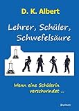 schwefelsaurer kalk  Lehrer, Schüler, Schwefelsäure: Wenn eine Schülerin verschwindet ...