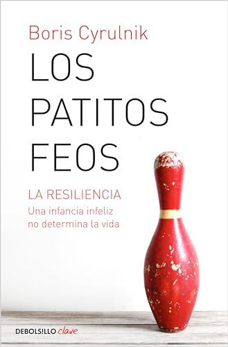 Los patitos feos: La resiliencia. Una infancia infeliz no determina la vida (Spanish Edition)