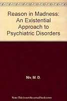 Reason in Madness: An Existential Approach to Psychiatric Disorders 0963443305 Book Cover