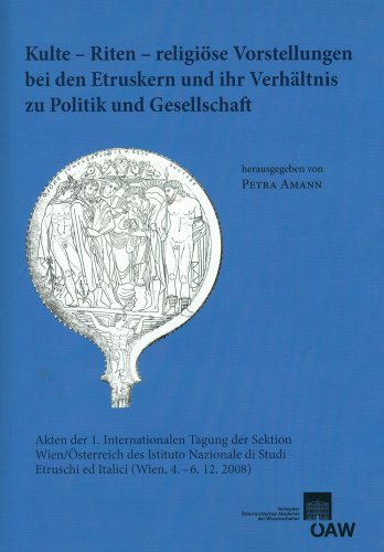 Kulte - Riten - religiöse Vorstellungen bei den Etruskern und ihr Verhältnis zu Politik und Gesellschaft: Akten der 1. internationalen Tagung der ... der philosophisch-historischen Klasse)