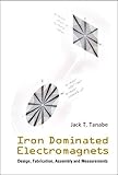 IRON DOMINATED ELECTROMAGNETS: DESIGN, FABRICATION, ASSEMBLY AND MEASUREMENTS