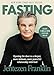 Fasting: Opening the Door to a Deeper, More Intimate, More Powerful Relationship With God