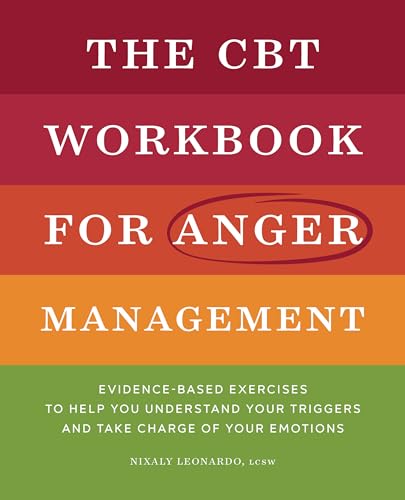 The CBT Workbook for Anger Management: Evidence-Based Exercises to Help