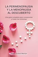 La perimenopausia y la menopausia al descubierto: Una guía completa para comprender y tratar tus síntomas. (Spanish Edition) B0CHL5FG9P Book Cover