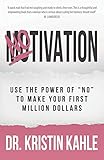 NOtivation: Use the Power of NO to Make Your First Million Dollars