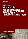 Materialität, Inschriftlichkeit und schrifttragende Artefakte im mittelalterlichen Rom (Materiale Textkulturen, 44) - Herausgeber: Wolf Zöller 