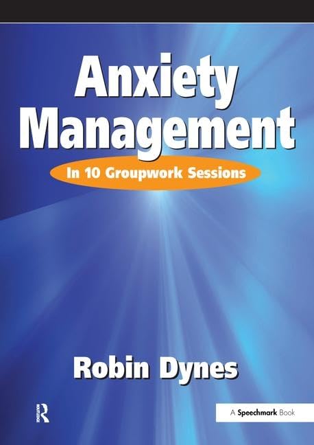Anxiety Management: In 10 Groupwork Sessions (Speechmark Groupwork Resource)      1st Edition