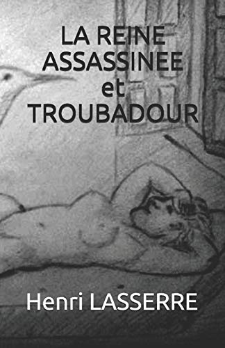 LA REINE ASSASSINEE et TROUBADOUR (French Edition)