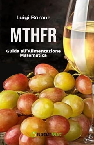 MTHFR Guida all’Alimentazione Matematica: Il cibo come farmaco naturale Ricette e consigli nutrizionali pratici del Dr. Bayron (Italian Edition)
