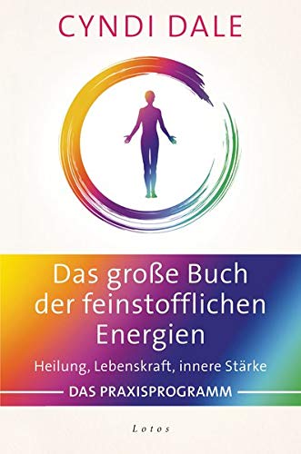 Das große Buch der feinstofflichen Energien: Heilung, Lebenskraft, innere Stärke. Das Praxisprogra Das große Buch der feinstofflichen Energien: Heilung, Lebenskraft, innere Stärke. Das Praxisprogra