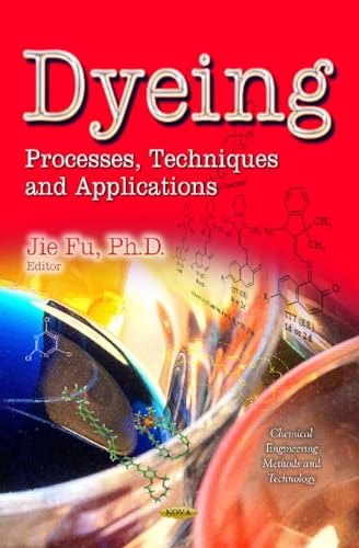 Dyeing: Processes, Techniques and Applications (Chemical Engineering Methods and Technology)