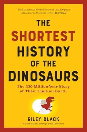 Book cover The Shortest History of the Dinosaurs: The 230-Million-Year Story of Their Time on Earth (The Shortest History Series)