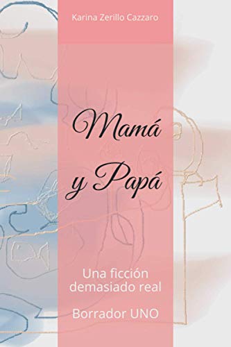 Mamá y Papá.: Una ficción demasiado real. (Spanish Edition)