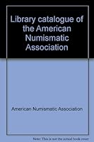 Library catalogue of the American Numismatic Association 0896370003 Book Cover