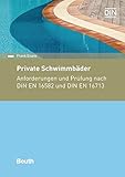  Private Schwimmbäder: Anforderungen und Prüfung nach DIN EN 16582 und DIN EN 16713 (Beuth Kommentar)