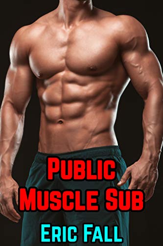 Public Muscle Sub: Gay Slave Mind Altered Story