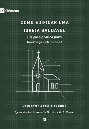 Como edificar uma igreja saudável: Um guia prático para liderança...