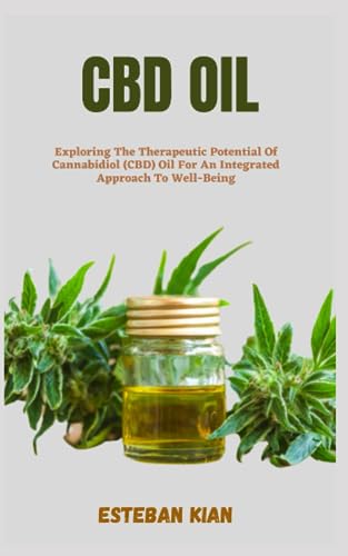 CBD OIL: Exploring The Therapeutic Potential Of Cannabidiol (CBD) Oil For An Integrated Approach To Well-Being