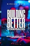 Building Better Workplaces: Because Work Shouldn’t Be a Drag – The Ultimate Guide