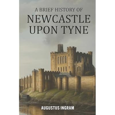 A Brief History of Newcastle upon Tyne