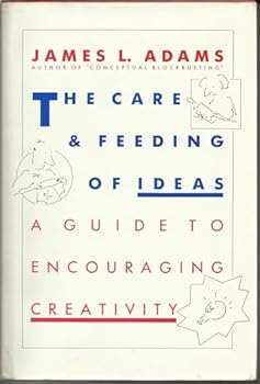 Hardcover The Care And Feeding Of Ideas: A Guide To Encouraging Creativity Book
